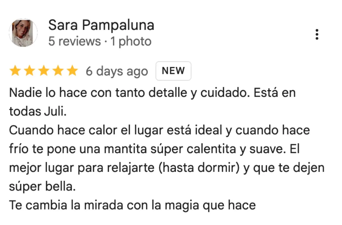 Reseña de Google de Sara Pampaluna, 5 de 5 estrellas: «Nadie lo hace con tanto detalle y cuidado. Está en todas Juli. Cuando hace calor el lugar está ideal y cuando hace frío te pone una mantita súper calentita y suave. El mejor lugar para relajarte (hasta dormir) y que te dejen súper bella. Te cambia la mirada con la magia que hace»