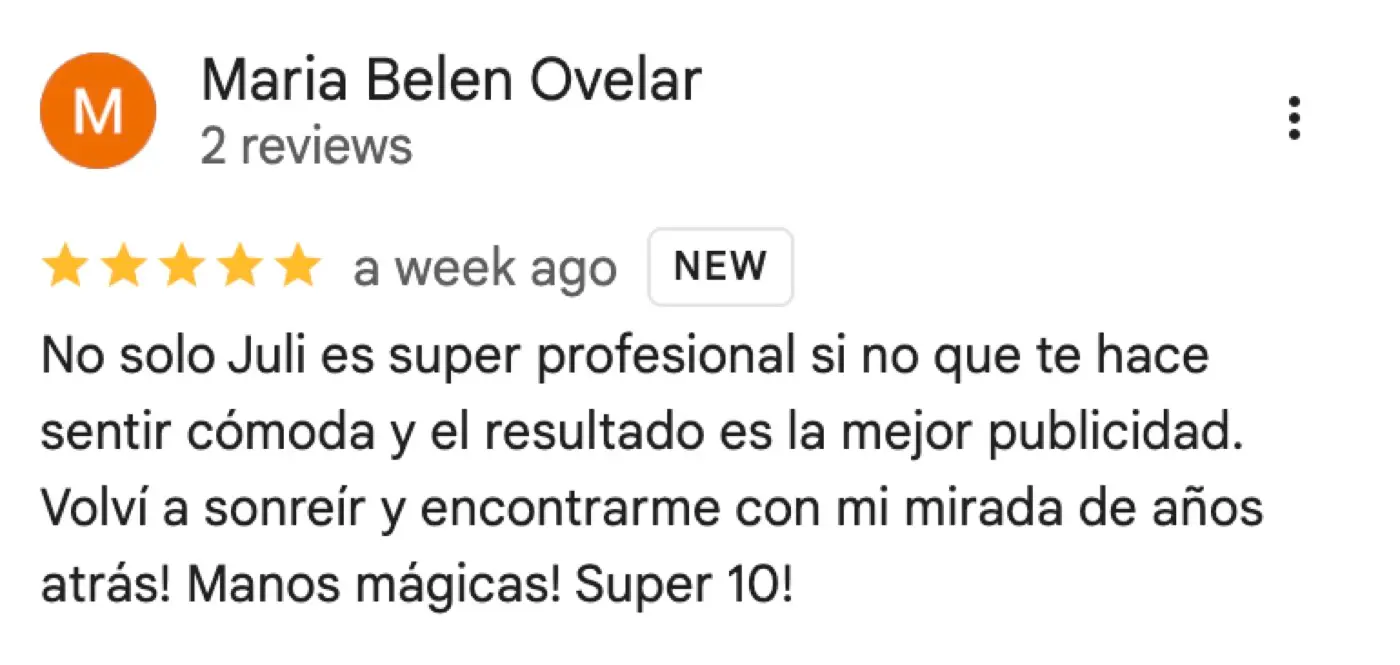 Reseña de Google de Maria Belen Ovelar, 5 de 5 estrellas: «No solo Juli es super profesional si no que te hace sentir cómoda y el resultado es la mejor publicidad. Volví a sonreír y encontrarme con mi mirada de años atrás! Manos mágicas! Super 10!»